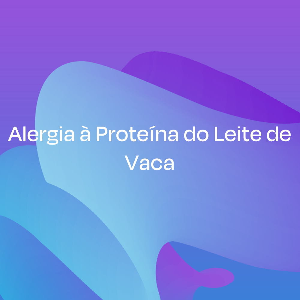 Alergia à Proteína do Leite de Vaca