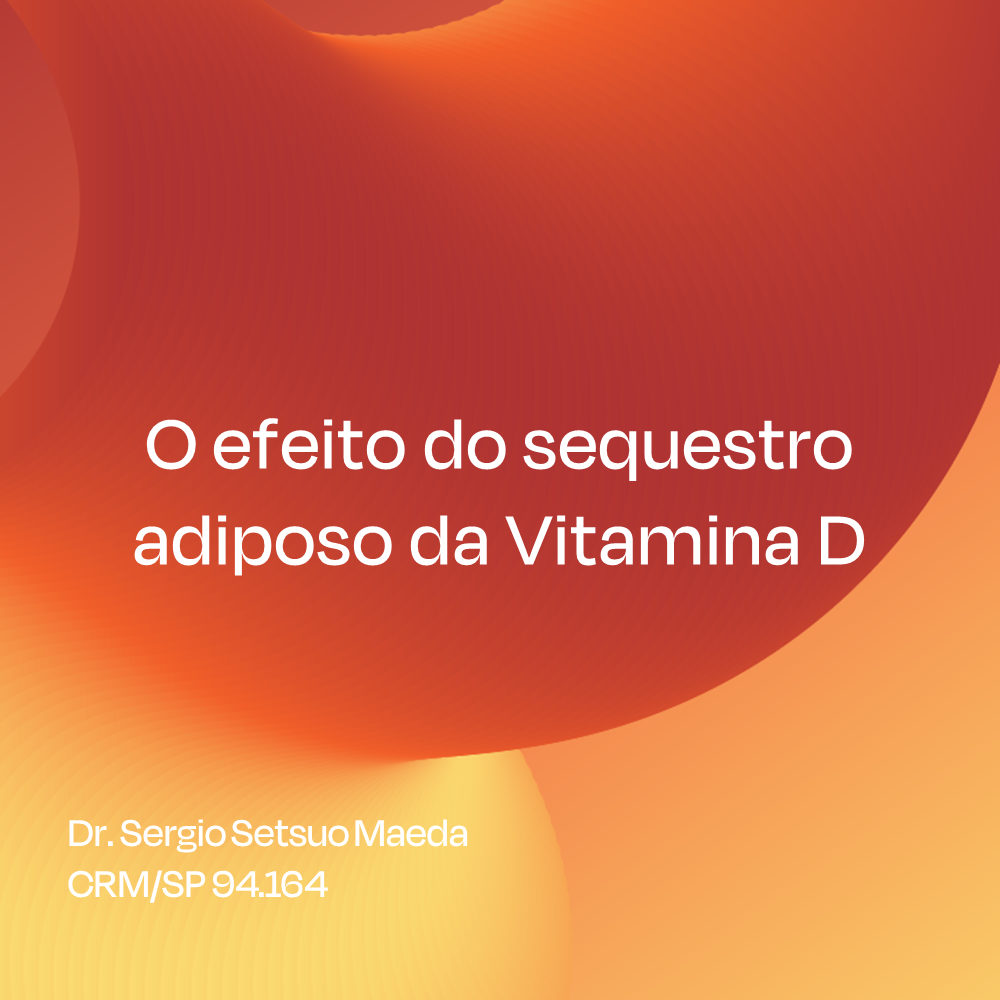 O efeito do sequestro adiposo da Vitamina D 