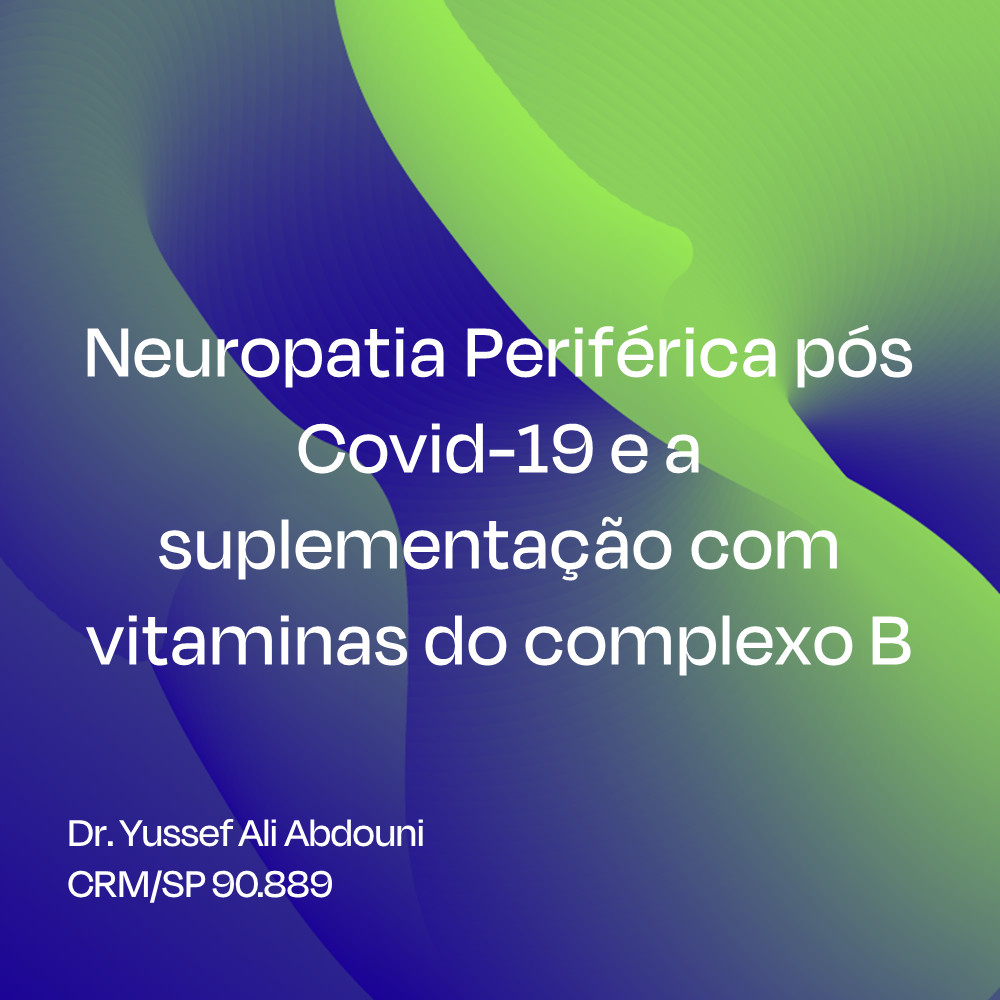 Neuropatia Periférica pós Covid-19 e a suplementação com vitaminas do complexo B 