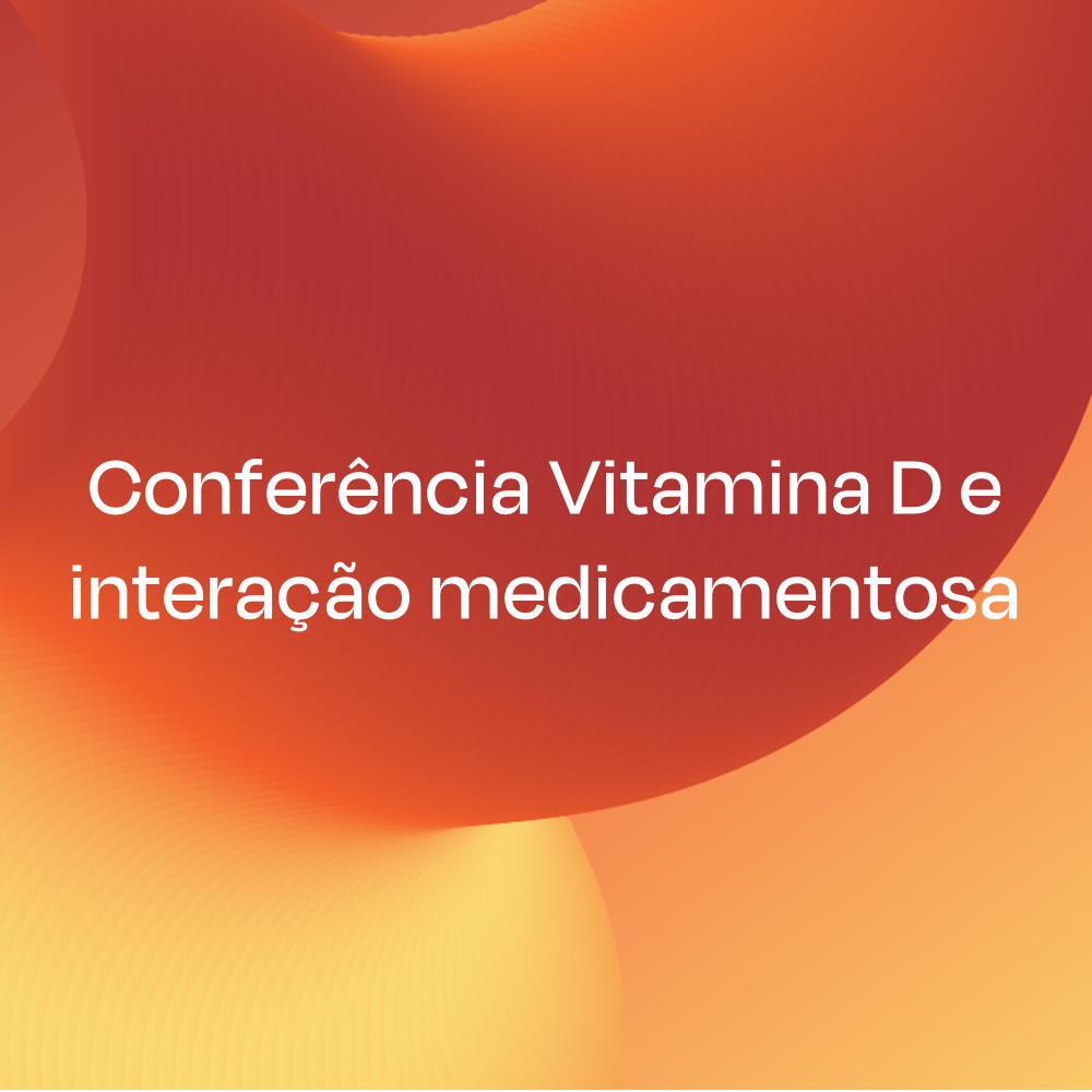 Conferência Vitamina D e interação medicamentosa