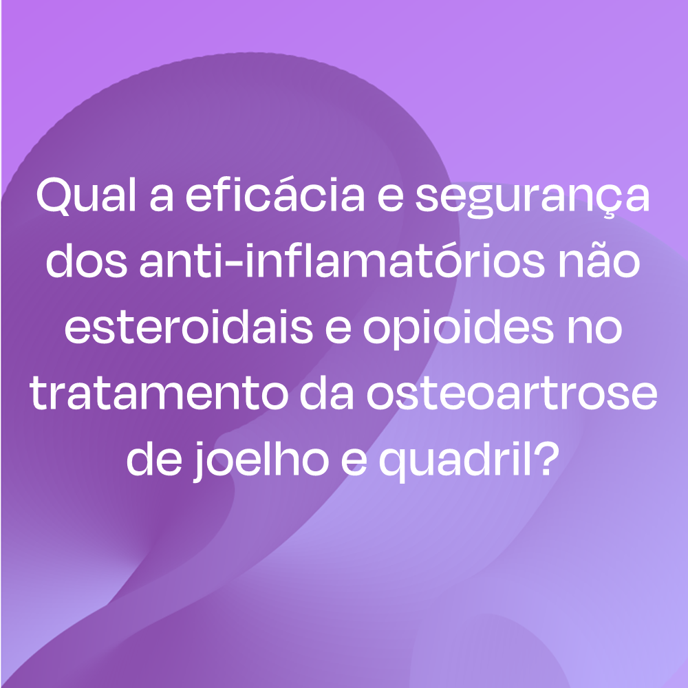 Qual a eficácia e segurança dos anti-inflamatórios não esteroidais e opioides no tratamento da osteoartrose de joelho e quadril?