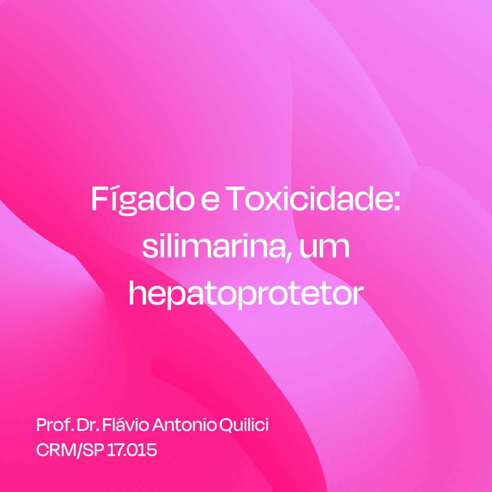 Fígado e Toxicidade: silimarina, um hepatoprotetor