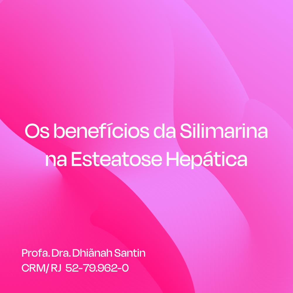 Os benefícios da Silimarina na Esteatose Hepática