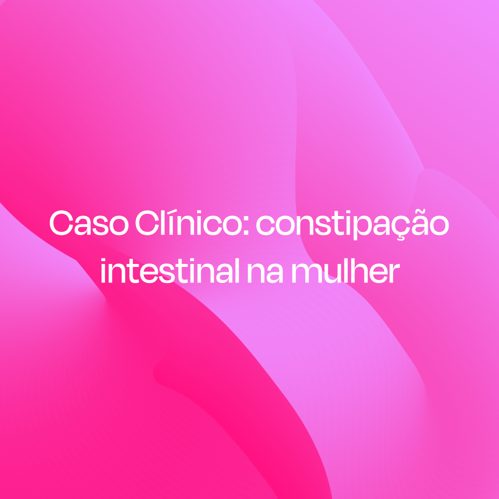 Caso Clínico: constipação intestinal na mulher